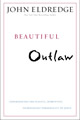 Beautiful Outlaw by John Eldredge