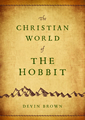 The Christian World of The Hobbit by Devin Brown